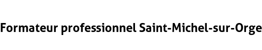 Formateur professionnel Saint-Michel-sur-Orge